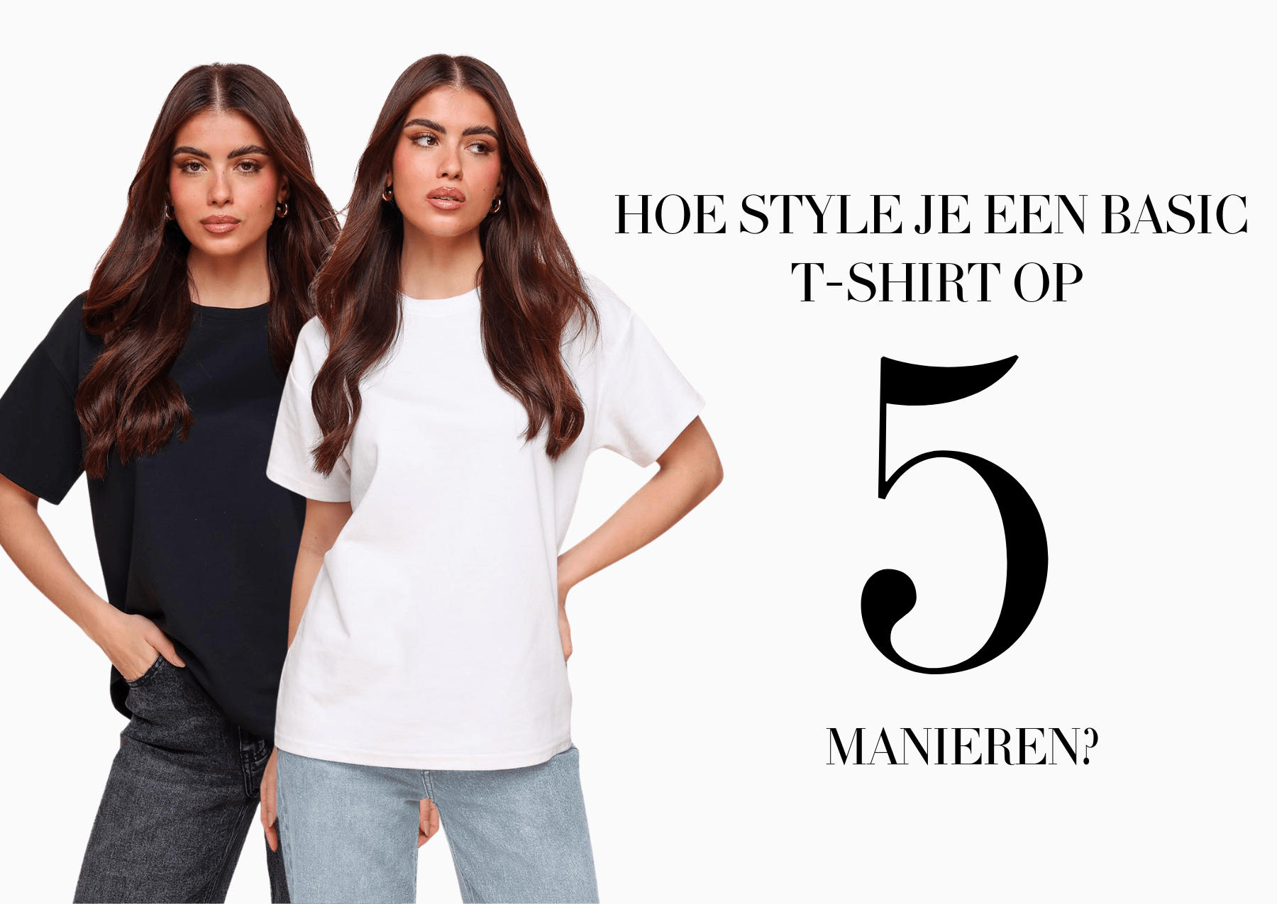 Basic Styler Hoe style je een basic T-shirt op 5 manieren? - Olivia & Kate